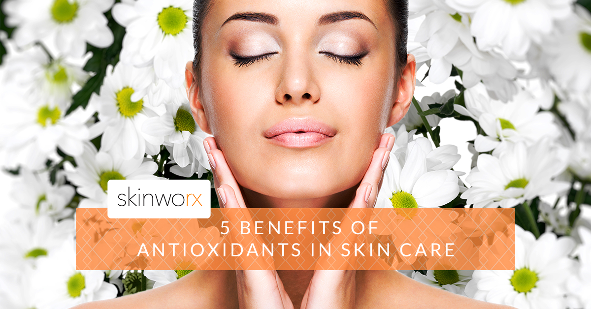 5 Benefits of Antioxidants in Skin Care